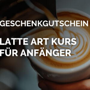 Geschenkgutschein Latte Art Kurs für Anfänger